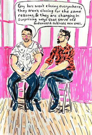 Colorful illustration of two bearded white men sitting on stools in front of a pink wall. The speech bubble reads "Gay bars aren't closing everywhere, they aren't closing for the same reasons, & they are changing in surprising ways that serve old audiences and cultivate new ones. 